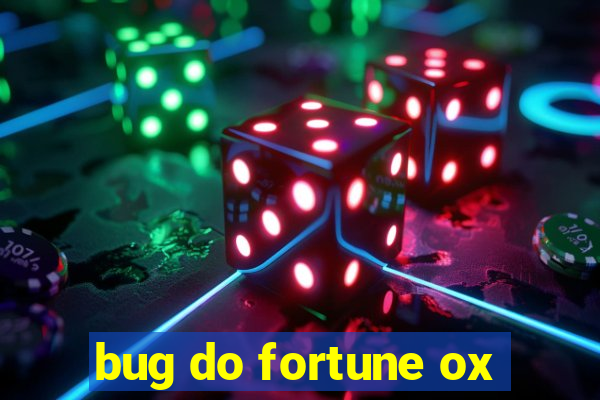 bug do fortune ox